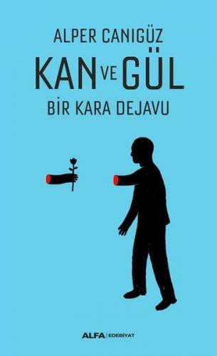 Kan Ve Gül Bir Kara Dejavu - Alper Canıgüz | Alfa - 9786254491061