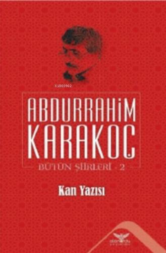 Kan Yazısı - Bütün Şiirleri 2 - Abdurrahim Karakoç | Altınordu - 97860