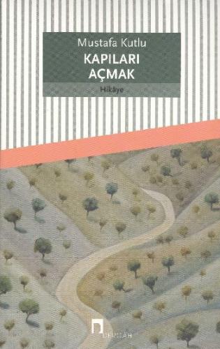 Kapıları Açmak - Mustafa Kutlu | Dergah - 9789759953355