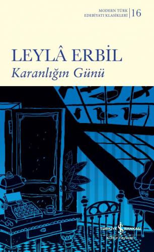 Karanlığın Günü - Modern Türk Edebiyatı Klasikleri 16 - Leyla Erbil | 