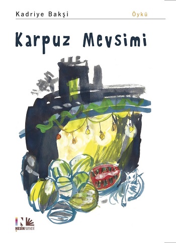 Karpuz Mevsimi - Kadriye Bakşi | Nesin - 9786052780435