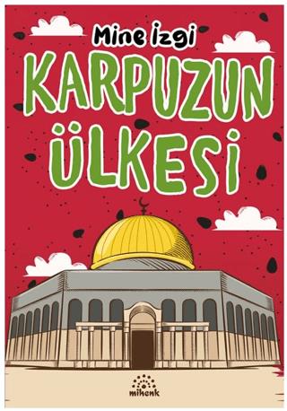 Karpuzun Ülkesi - Mine İzgi | Mihenk - 9786259698502