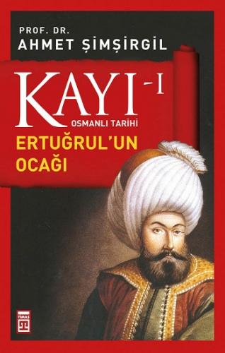 Kayı 1 Ertuğrulun Ocağı - Ahmet Şimşirgil | Timaş Tarih - 978605081296