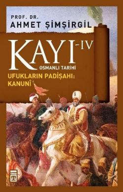 Kayı 4 Ufukların Sultanı-kanuni - Ahmet Şimşirgil | Timaş Tarih - 9786