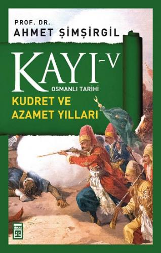 Kayı 5 Kudret Ve Azamet Yılları - Ahmet Şimşirgil | Timaş Tarih - 9786