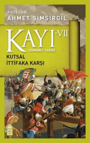 Kayı 7 Kutsal İttifaka Karşı - Ahmet Şimşirgil | Timaş Tarih - 9786050