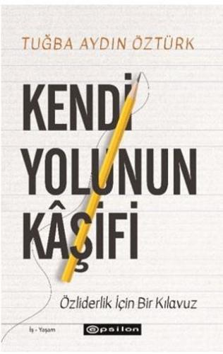 Kendi Yolunun Kaşifi - Tuğba Aydın Öztürk | Epsilon Yayınevi - 9786254
