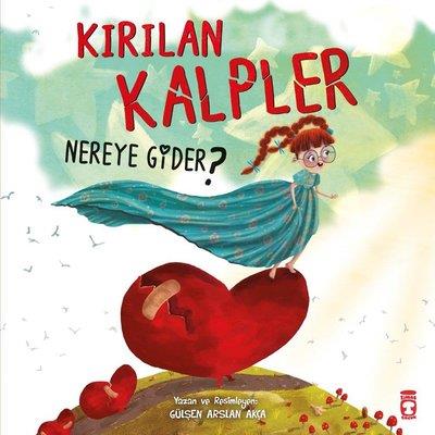 Kırılan Kalpler Nereye Gider? - Gülşen Arslan Akça | Timaş Çocuk - 978