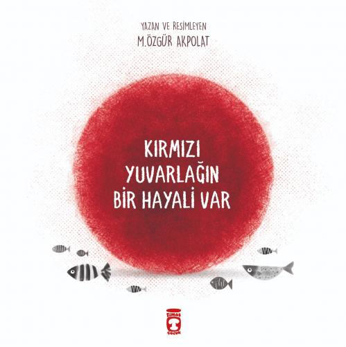 Kırmızı Yuvarlağın Bir Hayali Var - Özgür Akpolat | Timaş Çocuk - 9786