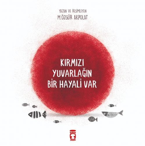 Kırmızı Yuvarlağın Bir Hayali Var - Özgür Akpolat | Timaş Çocuk - 9786