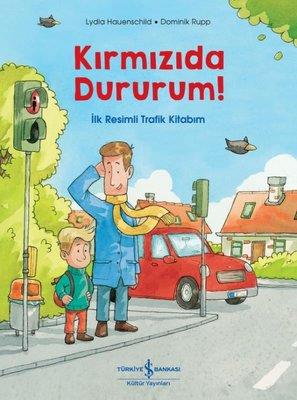 Kırmızıda Dururum! İlk Resimli Trafik Kitabım - Lydia Hauenschild | İş