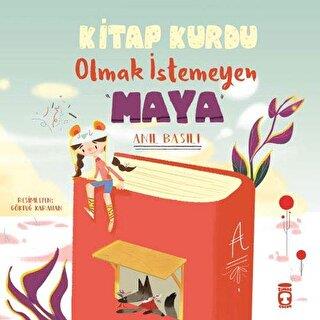 Kitap Kurdu Olmak İstemeyen Maya - Anıl Basılı | Timaş Çocuk - 9786050