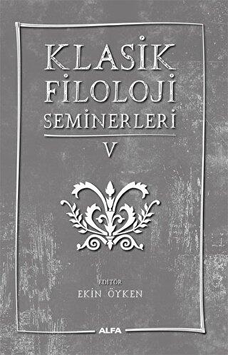 Klasik Filoloji Seminerleri 5 - Kolektif | Alfa - 9786254498640