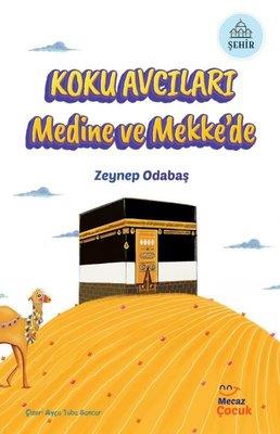 Koku Avcıları Medine Ve Mekke'de - Zeynep Odabaş | Mecaz - 97862581482