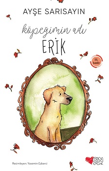 Köpeğimin Adı Erik - Ayşe Sarısayın | Can Çocuk - 9789750716133