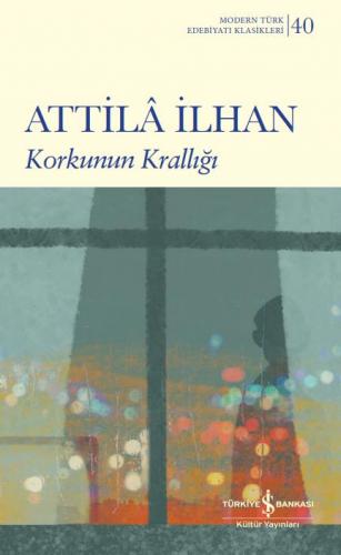 Korkunun Krallığı - Modern Türk Edebiyatı Klasikleri 40 - Attila İlhan