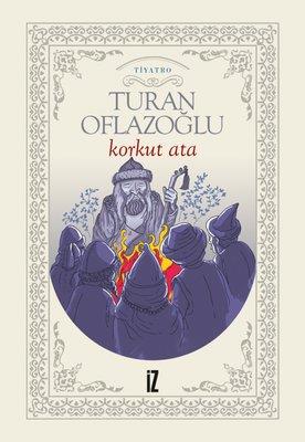 Korkut Ata - Ahmet Turan Oflazoğlu | İz - 9786053265030