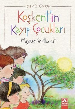 Koşkentin Kayıp Çocukları - Miyase Sertbarut | Altın - 9789752120570