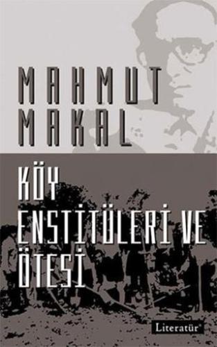 Köy Enstitüleri Ve Ötesi - Mahmut Makal | Literatür - 9789750404498