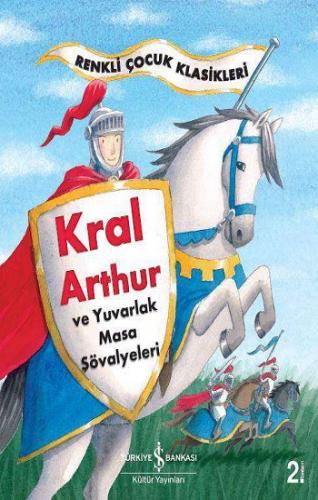 Kral Arthur Ve Yuvarlak Masa Şövalyeleri - Çocuk Klasikleri - Ayşe Kul