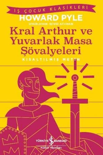 Kral Arthur Ve Yuvarlak Masa Şövalyeleri - Kısaltılmış Metin - Howard 