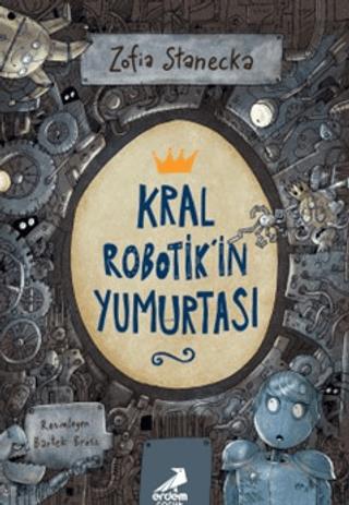 Kral Robotik'in Yumurtası - Zofia Stanecka | Erdem Çocuk - 97860527969