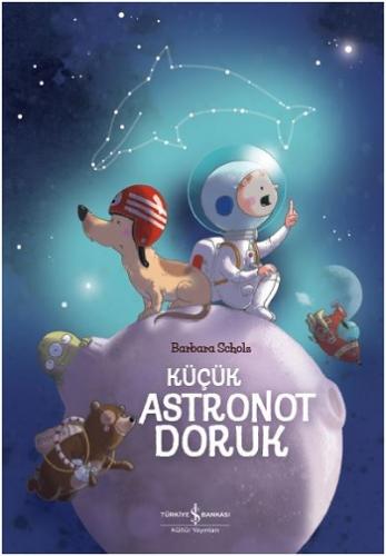 Küçük Astronot Doruk - Barbara Scholz | İş Bankası - 9786052958407