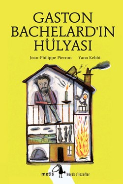 Küçük Filozoflar - Gaston Bachelardın Hülyası - Jean Philippe Pierron 