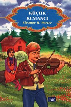 Küçük Kemancı- Dünya Çocuk Klasikleri - Eleanor H. Porter | Parıltı - 