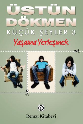 Küçük Şeyler 3 - Yaşama Yerleşmek - Üstün Dökmen | Remzi - 97897514124