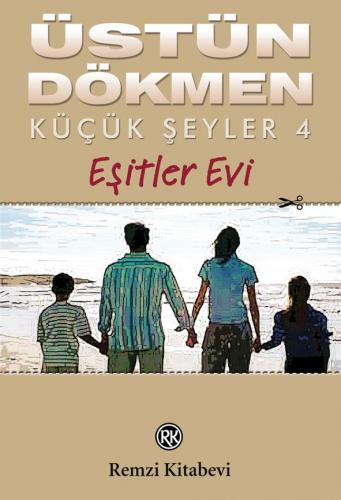 Küçük Şeyler 4 - Eşitler Evi - Üstün Dökmen | Remzi - 9789751413314