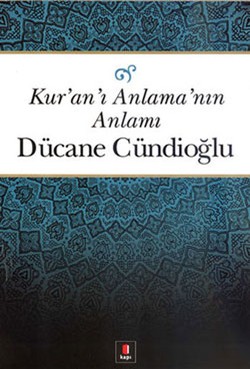 Kuranı Anlamanın Anlamı - Dücane Cündioğlu | Kapı - 9786054322572