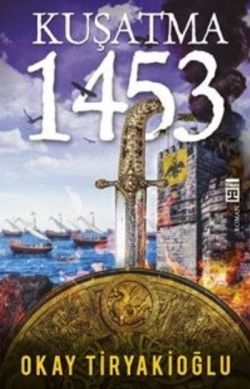 Kuşatma 1453 - Okay Tiryakioğlu | Timaş - 9789752639829