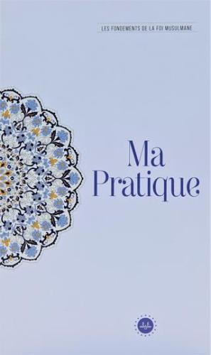 Ma Pratique Les Fondements De La Foi Musulmane (temel İslam Bilgileri İbadetim) Fransızca