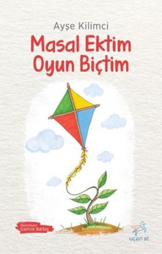 Masal Ektim Oyun Biçtim - Ayşe Kilimci | Uçan At - 9786059501279