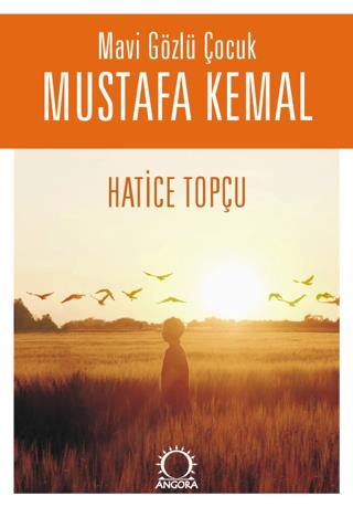 Mavi Gözlü Çocuk Mustafa Kemal - Hatice Topçu | Angora Kitapları - 978