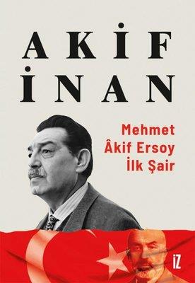 Mehmet Akif Ersoy: İlk Şair - Akif İnan | İz - 9786053265221