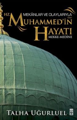 Mekanlar Ve Olaylarıyla Hz. Muhammedin Hayatı