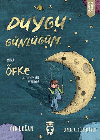 Mira Öfke Gezegeninden Ayrılıyor - Duygu Günlüğüm - Oya Doğan | Timaş 