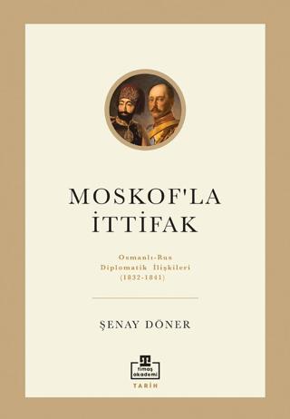 Moskof'la İttifak/ Osmanlı – Rus Diplomatik İlişkileri