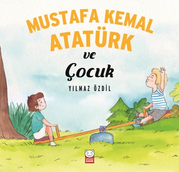 Mustafa Kemal Atatürk Ve Çocuk - Yılmaz Özdil | Kırmızı Kedi - 9786052