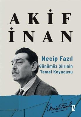 Necip Fazıl: Günümüz Şiirinin Temel Koyucusu - Akif İnan | İz - 978605