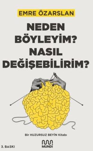 Neden Böyleyim? Nasıl Değişebilirim? Bir Huzursuz Beyin Kitabı