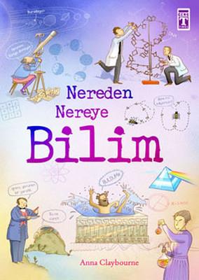 Nereden Nereye - Bilim - Anna Claybourne | Genç Timaş - 9786051142562