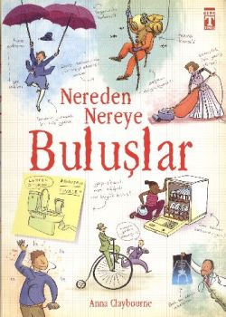 Nereden Nereye Buluşlar - Anna Claybourne | İlk Genç Timaş - 978605114