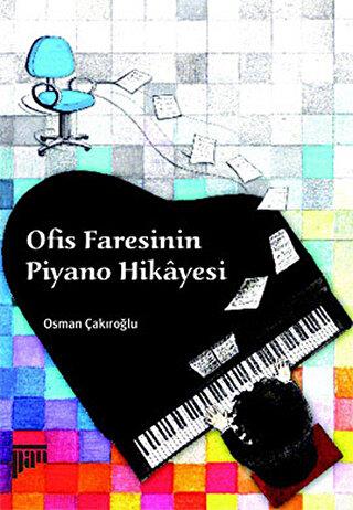 Ofis Faresinin Piyano Hikayesi - Osman Çakıroğlu | Pan - 9789944396837