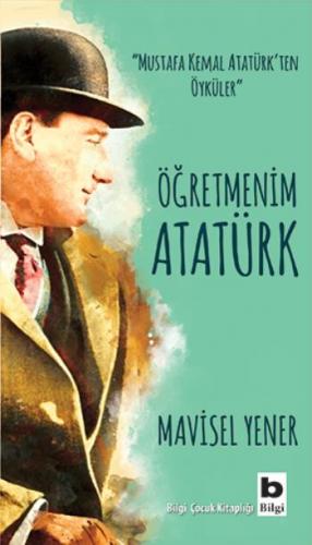 Öğretmenim Atatürk - Mavisel Yener | Bilgi - 9789752207226