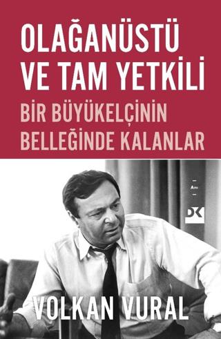 Olağanüstü Ve Tam Yetkili Bir Büyükelçinin Belleğinde Kalanlar