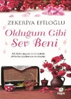 Olduğum Gibi Sev Beni - Zekeriya Efiloğlu | Hayat - 9786051511696