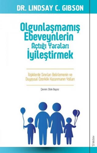 Olgunlaşmamış Ebeveynlerin Açtığı Yaraları İyileştirmek - Lındsay Gıbs
